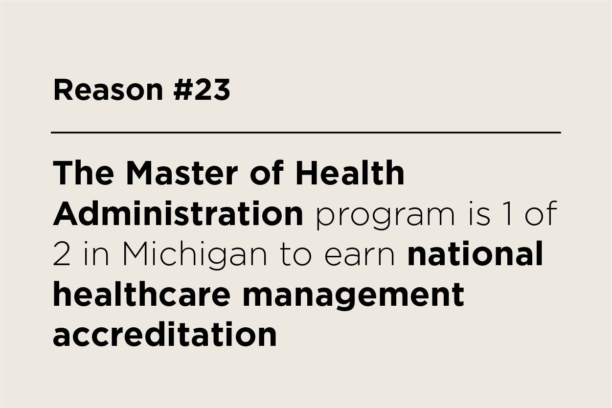 The Master of Health Administration program is 1 of 2 in Michigan to earn national health care management accreditation